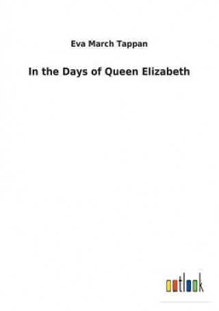 Könyv In the Days of Queen Elizabeth EVA MARCH TAPPAN