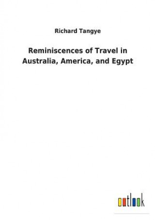 Книга Reminiscences of Travel in Australia, America, and Egypt RICHARD TANGYE