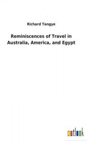 Книга Reminiscences of Travel in Australia, America, and Egypt RICHARD TANGYE