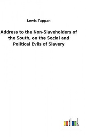 Kniha Address to the Non-Slaveholders of the South, on the Social and Political Evils of Slavery LEWIS TAPPAN