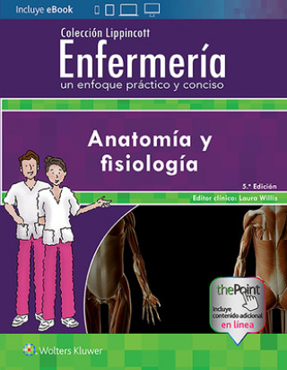 Carte Coleccion Lippincott Enfermeria. Un enfoque practico y conciso: Anatomia y fisiologia Lippincott Williams & Wilkins