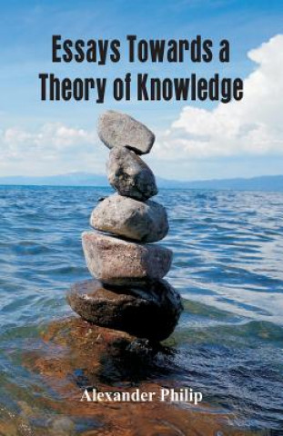 Книга Essays Towards a Theory of Knowledge ALEXANDER PHILIP