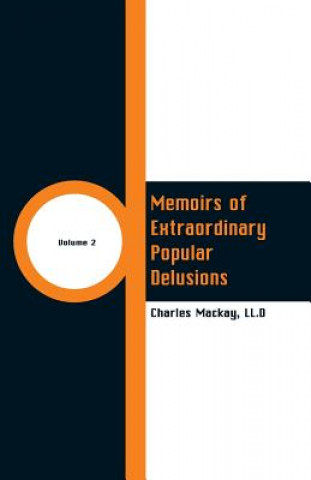 Kniha Memoirs of Extraordinary Popular Delusions LL.D CHARLES MACKAY