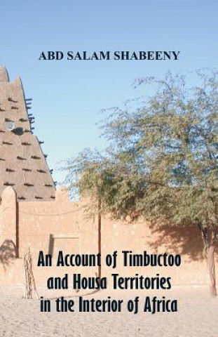 Carte Account of Timbuctoo and Housa Territories in the Interior of Africa ABD SALAM SHABEENY