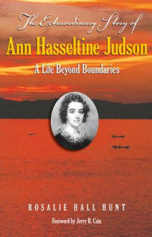 Książka The Extraordinary Story of Ann Hasseltina Judson: A Life Beyond Boundaries Rosalie Hall Hunt