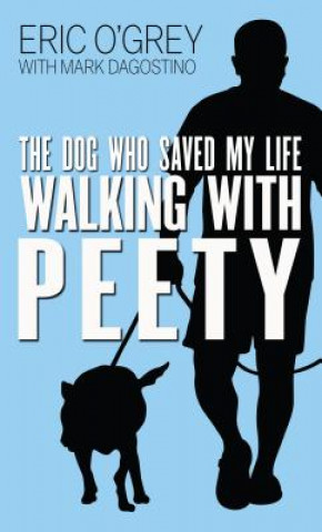 Carte Walking with Peety: The Dog Who Saved My Life Eric O'Grey
