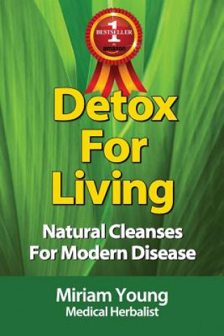 Könyv Detox For Living: Natural Cleanses for Modern Disease Miriam Young