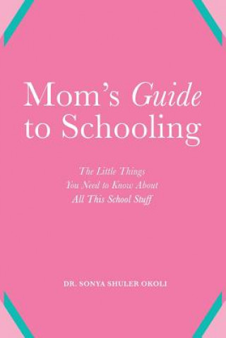 Carte Mom's Guide to Schooling: The Little Things You Need to Know about All This School Stuff Dr Sonya Shuler Okoli