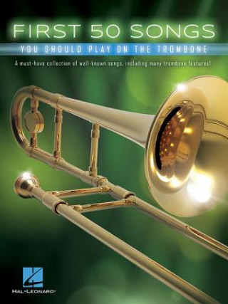 Kniha First 50 Songs You Should Play on the Trombone Hal Leonard Corp