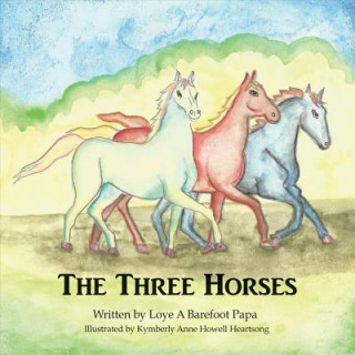 Kniha The Three Horses, Volume 1 Loye A Barefoot Papa
