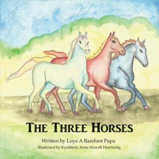 Książka The Three Horses, Volume 1 Loye A Barefoot Papa