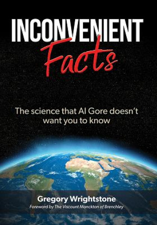 Könyv Inconvenient Facts: The Science That Al Gore Doesn't Want You to Know Gregory Wrightstone