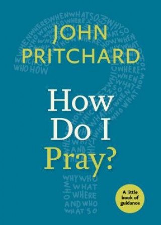 Книга How Do I Pray?: A Little Book of Guidance John Pritchard