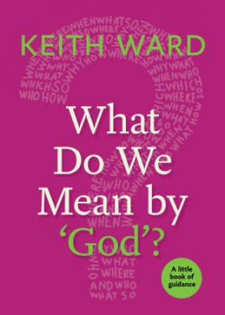 Kniha What Do We Mean by 'God'?: A Little Book of Guidance Keith Ward
