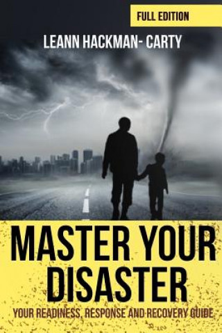 Kniha Master Your Disaster: Your Readiness, Response and Recovery Prep Guide Leann Hackman-Carty