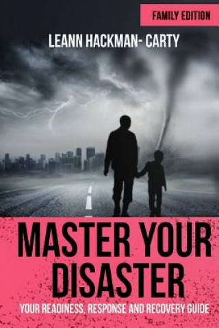 Kniha Master Your Disaster: Your Readiness, Response and Recovery Prep Guide Leann Hackman-Carty
