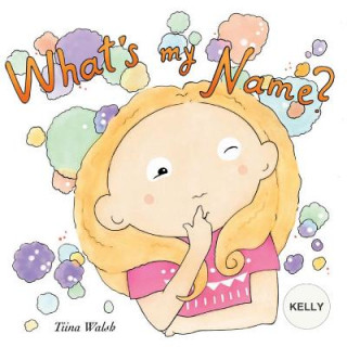 Kniha What's my name? KELLY Tiina Walsh