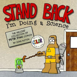 Livre Stand back, I'm Doing a Science: Deluxe Color Edition: The second collection of Petri Dish comics John Sutton