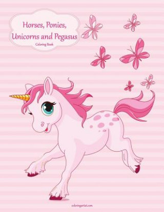 Könyv Horses, Ponies, Unicorns and Pegasus Coloring Book 1 Nick Snels