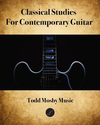 Kniha Classical Studies For Contemporary Guitar Todd Mosby