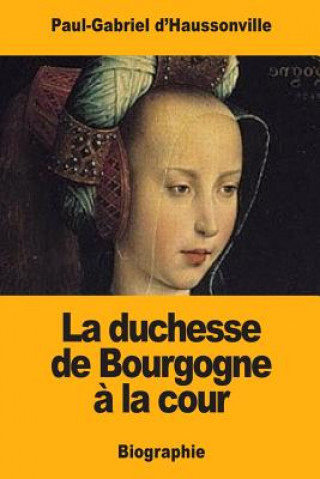 Kniha La duchesse de Bourgogne ? la cour Paul-Gabriel D'Haussonville