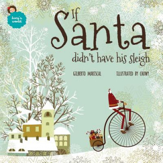 Carte If Santa didn't have his sleigh: an illustated book for kids about christmas Gilberto Mariscal