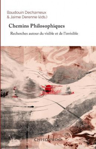Könyv Chemins Philosophiques: Recherches autour du visible et de l'invisible Jaime Derenne