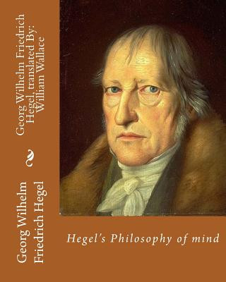 Kniha Hegel's Philosophy of mind. By: Georg Wilhelm Friedrich Hegel, translated By: William Wallace (11 May 1844 - 18 February 1897): William Wallace (11 Ma Georg Wilhelm Friedrich Hegel