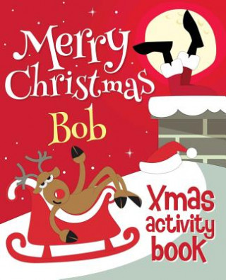 Kniha Merry Christmas Bob - Xmas Activity Book: (Personalized Children's Activity Book) Xmasst