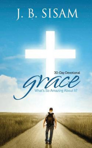 Knjiga Grace: What's So Amazing about It? J B Sisam