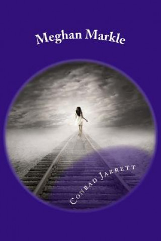 Carte Meghan Markle: A Biography of Prince Harry's Soul Mate Conrad Jarrett