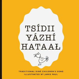 Kniha Tsidii Yazhi Hataal: A Traditional Diné Children's Song Jamie Paul