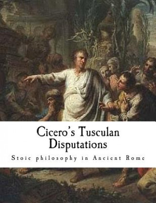 Buch Cicero's Tusculan Disputations: Treatises on the Nature of the Gods, and on the Commonwealth Marcus Tullius Cicero