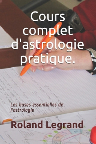Βιβλίο Cours complet d'astrologie pratique: Selon ABLAS Roland Legrand