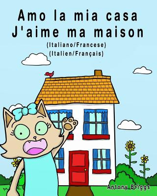 Könyv Amo la mia casa - J'aime ma maison: Edizione Bilingue - Italiano/Francese Rosie Cat
