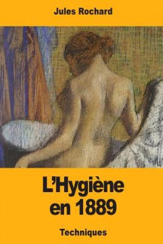 Könyv L'Hygi?ne en 1889 Jules Rochard