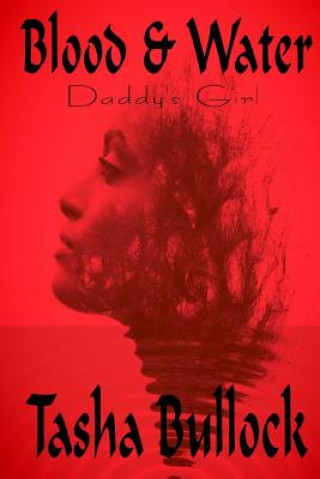 Könyv Blood & Water: Daddy's Girl Tasha Bullock