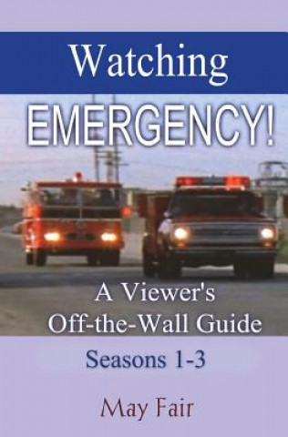 Carte Watching EMERGENCY! Seasons 1-3: A Viewer's Off-the-Wall Guide May Fair
