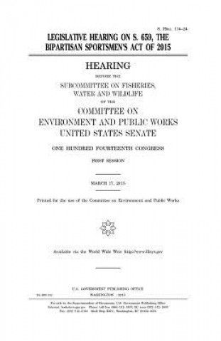 Könyv Legislative hearing on S. 659, the Bipartisan Sportsmen's Act of 2015 United States Congress