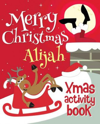 Kniha Merry Christmas Alijah - Xmas Activity Book: (Personalized Children's Activity Book) Xmasst