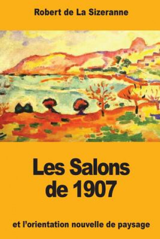 Książka Les Salons de 1907 et l'orientation nouvelle de paysage Robert de la Sizeranne