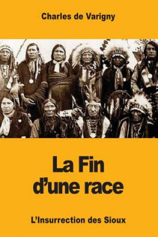 Kniha La Fin d'une race: L'Insurrection des Sioux Charles De Varigny