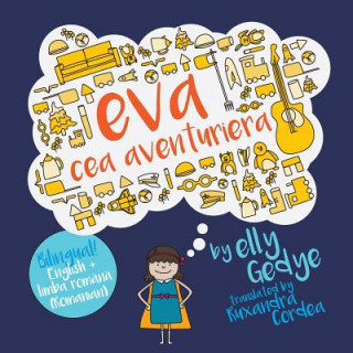 Kniha Eva the Adventurer. Eva Cea Aventuriera: Bilingual Book: English + Romanian Elly Gedye