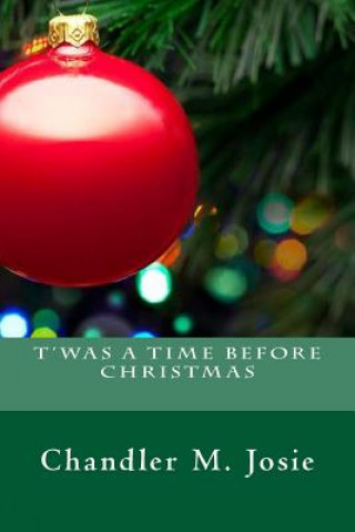 Knjiga T'was A Time Before Christmas Chandler M Josie