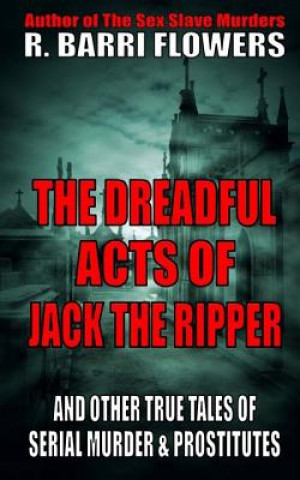 Buch The Dreadful Acts of Jack the Ripper and Other True Tales of Serial Murder and Prostitutes R Barri Flowers