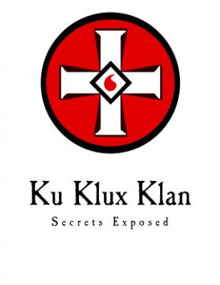 Książka Ku Klux Klan: Secrets Exposed Ezra A Cook