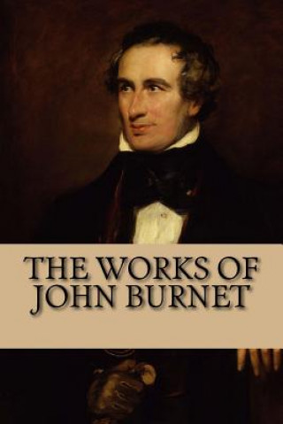 Könyv The Works of John Burnet: Translation of The Classical Greek John Burnet