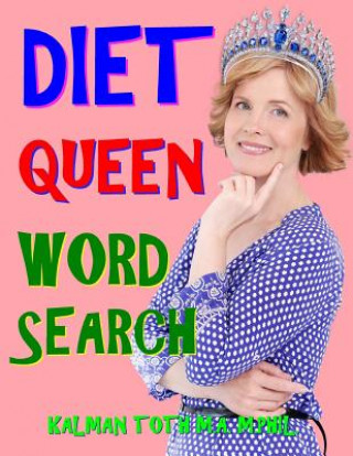 Книга Diet Queen Word Search: 133 Extra Large Print Motivating Themed Puzzles Kalman Toth M a M Phil