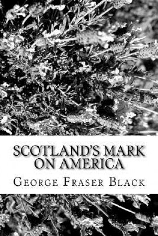 Könyv Scotland's Mark on America George Fraser Black
