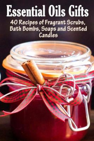 Kniha Essential Oil Gifts: 40 Recipes of Fragrant Scrubs, Bath Bombs, Soaps and Scented Candles Daisy Courtenay